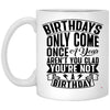 ODDITEES Funny Adult Humor Birthday Mug Birthdays Only Come Once A Year Coffee Cup 11oz White