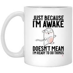 Funny Cat Mug Just Because I'm Awake Doesn't Mean I'm Ready To Do Things Coffee Cup 15oz White XP8434