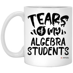 Funny Algebra Professor Teacher Mug Tears Of My Algebra Students Coffee Cup 11oz White XP8434