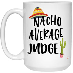 Funny Judge Mug Nacho Average Judge Coffee Cup 15oz White 21504