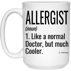 Funny Allergist Mug Like A Normal Doctor But Much Cooler Coffee Cup 15oz White 21504