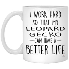 Funny Leopard Gecko Mug I Work Hard So That My Leopard Gecko Can Have A Better Life Coffee Cup 11oz White XP8434