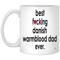 Funny Danish Warmblood Mug B3st F-cking Danish Warmblood Dad Ever Coffee Cup 11oz White XP8434