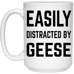 Funny Geese Mug Easily Distracted By Geese Coffee Cup 15oz White 21504
