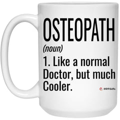 Funny Osteopath Mug Like A Normal Doctor But Much Cooler Coffee Cup 15oz White 21504