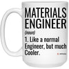 Funny Materials Engineer Mug Like A Normal Engineer But Much Cooler Coffee Cup 15oz White 21504