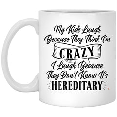 Funny Mom Dad Mug My Kids Laugh Because They Think I'm Crazy Coffee Cup 11oz White XP8434