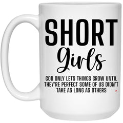 Funny Short Girls Mug God Only Lets Things Grow Until They're Perfect Coffee Cup 15oz White 21504