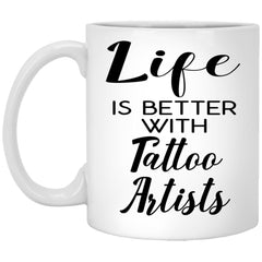 Funny Tattoo Artist Mug Life Is Better With Tattoo Artists Coffee Cup 11oz White XP8434