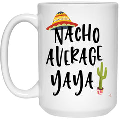 Funny Yaya Mug Nacho Average Yaya Coffee Cup 15oz White 21504
