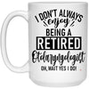 Funny Otolaryngologist Mug I Dont Always Enjoy Being a Retired Otolaryngologist (ENT) Oh Wait Yes I Do Coffee Cup 15oz White 21504