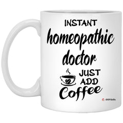 Funny Homeopathic Doctor Mug Instant Homeopathic Doctor Just Add Coffee Cup 11oz White XP8434