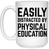 Funny PE Teacher Mug Easily Distracted By Physical Education Coffee Cup 15oz White 21504