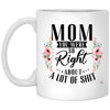 Funny Mother Mug Mom You Were So Right About A Lot Of Shit Coffee Cup 11oz White XP8434