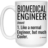 Funny Biomedical Engineer Mug Like A Normal Engineer But Much Cooler Coffee Cup 15oz White 21504