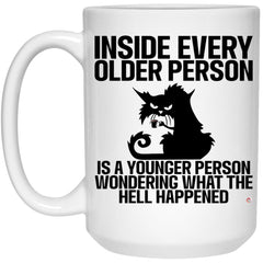 Funny Cat Mug Inside Every Older Person Is A Younger Person Wondering What The Hell Happened Coffee Cup 15oz White 21504