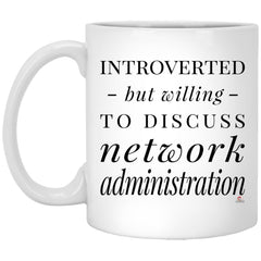 Funny Network Administrator Mug Introverted But Willing To Discuss Network Administration Coffee Cup 11oz White XP8434