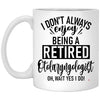 Funny Otolaryngologist Mug I Dont Always Enjoy Being a Retired Otolaryngologist (ENT) Oh Wait Yes I Do Coffee Cup 11oz White XP8434