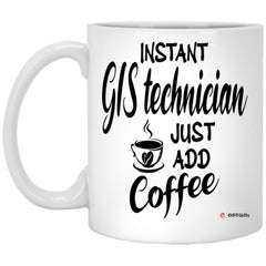 Funny GIS Technician Mug Instant GIS Technician Just Add Coffee Cup 11oz White XP8434