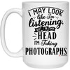 Funny Photographer Mug I May Look Like I'm Listening But In My Head I'm Taking Photographs Coffee Cup 15oz White 21504