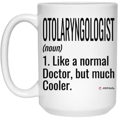 Funny Otolaryngologist ENT Mug Like A Normal Doctor But Much Cooler Coffee Cup 15oz White 21504