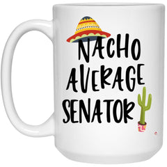 Funny Senator Mug Nacho Average Senator Coffee Cup 15oz White 21504