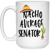 Funny Senator Mug Nacho Average Senator Coffee Cup 15oz White 21504