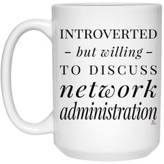 Funny Network Administrator Mug Introverted But Willing To Discuss Network Administration Coffee Cup 15oz White 21504