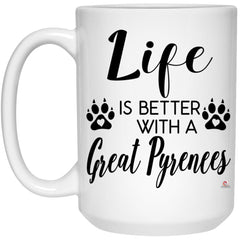 Funny Great Pyrenees Dog Mug Life Is Better With A Great Pyrenees Coffee Cup 15oz White 21504