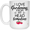 Funny Gardener Mug I Love Gardening From My Head Tomatoes Coffee Cup 15oz White 21504