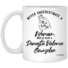 Domestic Violence Counselor Mug Never Underestimate A Woman Who Is Also A Domestic Violence Counselor Coffee Cup 11oz White XP8434