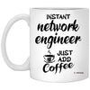 Funny Network Engineer Mug Instant Network Engineer Just Add Coffee Cup 11oz White XP8434