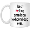 Funny American Foxhound Mug B3st F-cking American Foxhound Dad Ever Coffee Cup 11oz White XP8434