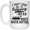 Funny White Water Rafting Mug I May Look Like I'm Listening But In My Head I'm White Water Rafting Coffee Cup 15oz White 21504