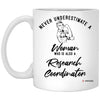 Research Coordinator Mug Never Underestimate A Woman Who Is Also A Research Coordinator Coffee Cup 11oz White XP8434