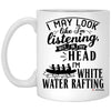 Funny White Water Rafting Mug I May Look Like I'm Listening But In My Head I'm White Water Rafting Coffee Cup 11oz White XP8434