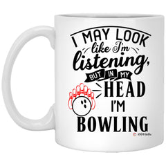 Funny Bowler Mug I May Look Like I'm Listening But In My Head I'm Bowling Coffee Cup 11oz White XP8434