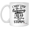 Funny Stamps Mug I May Look Like I'm Listening But In My Head I'm Thinking About Stamps Coffee Cup 11oz White XP8434