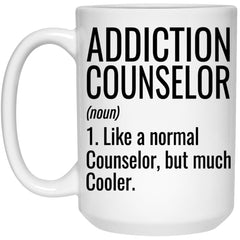 Funny Addiction Counselor Mug Like A Normal Counselor But Much Cooler Coffee Cup 15oz White 21504