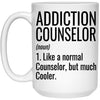 Funny Addiction Counselor Mug Like A Normal Counselor But Much Cooler Coffee Cup 15oz White 21504