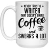 Funny Writer Mug Never Trust A Writer That Doesn't Drink Coffee and Swears A Lot Coffee Cup 15oz White 21504