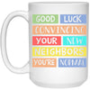Funny Housewarming Mug Good Luck Convincing Your New Neighbors You're Normal Coffee Cup 15oz White 21504