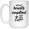 Funny Benefits Consultant Mug Instant Benefits Consultant Just Add Coffee Cup 15oz White 21504