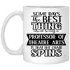 Funny Professor of Theatre Arts Mug Some Days The Best Thing About Being A Prof of Theatre Arts is Coffee Cup 11oz White XP8434