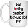 Funny American Foxhound Mug B3st F-cking American Foxhound Dad Ever Coffee Cup 15oz White 21504
