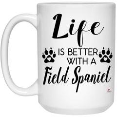 Funny Field Spaniel Dog Mug Life Is Better With A Field Spaniel Coffee Cup 15oz White 21504