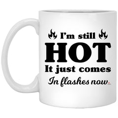 Funny Menopause Mug I'm Still Hot It Just Comes In Flashes Now Coffee Cup 11oz White XP8434