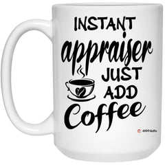 Funny Appraiser Mug Instant Appraiser Just Add Coffee Cup 15oz White 21504