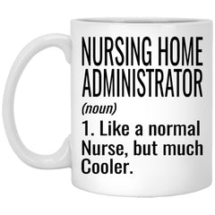 Funny Nursing Home Administrator Mug Like A Normal Nurse But Much Cooler Coffee Cup 11oz White XP8434