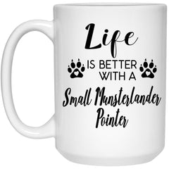 Funny Small Munsterlander Pointer Dog Mug Life Is Better With A Small Munsterlander Pointer Coffee Cup 15oz White 21504